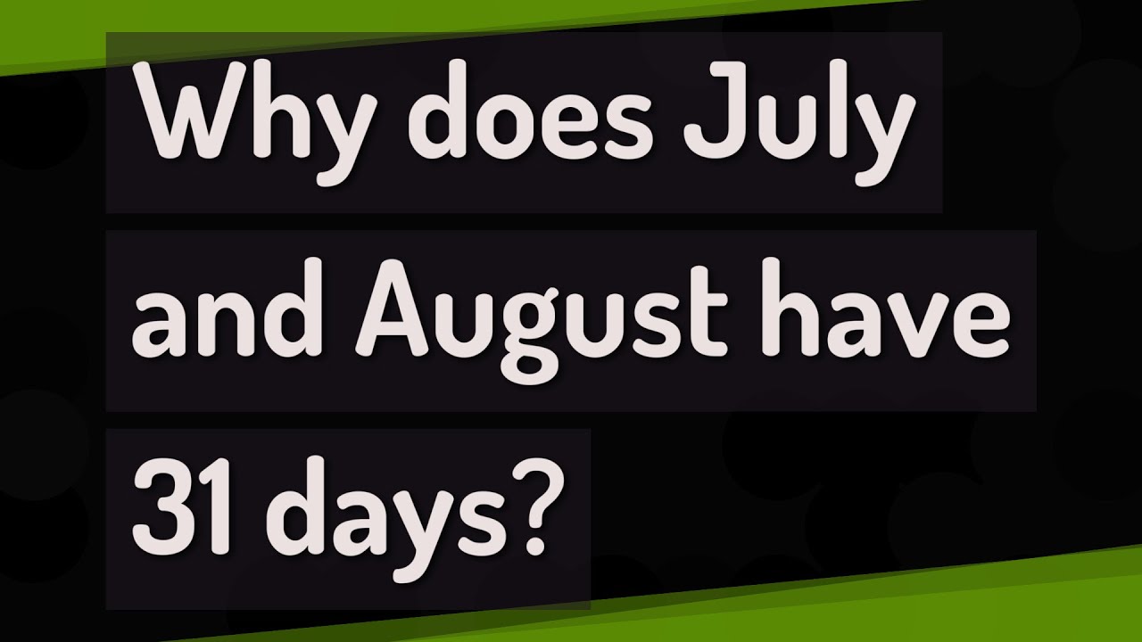 Why Does July And August Have 31 Days? The 6 Correct Answer