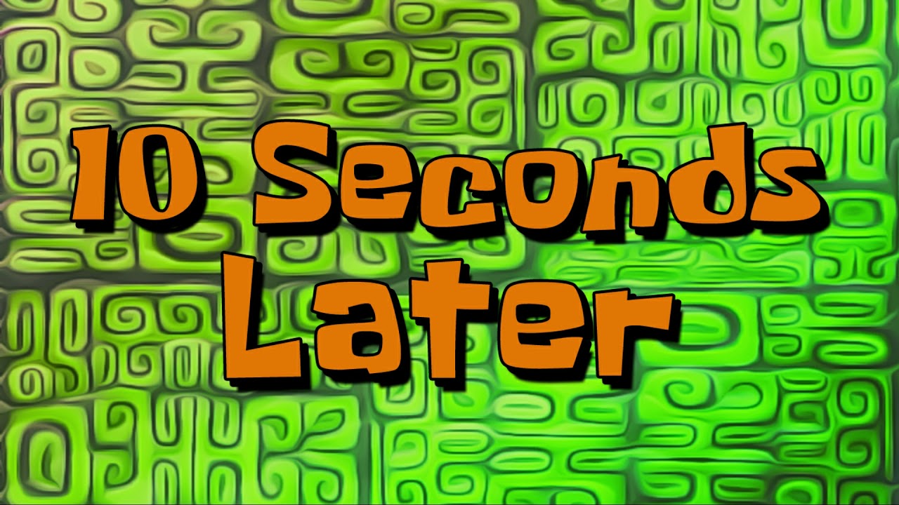 10 Seconds Later | SpongeBob Time Card - YouTube