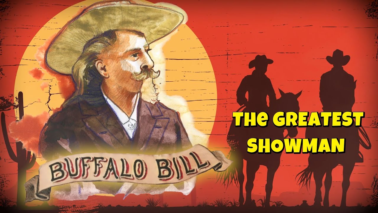 Buffalo Bill Cody: The Legendary Great Showman Who Brought the Wild West to the World