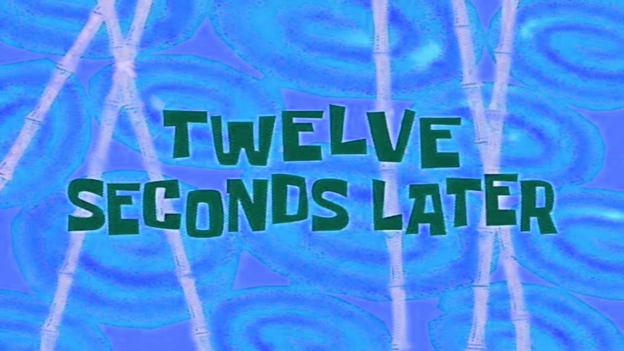 Spongebob Custom Time Card: Twelve Seconds Later... Again - YouTube