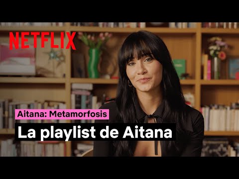 La playlist de Aitana | Aitana: Metamorfosis | Netflix España