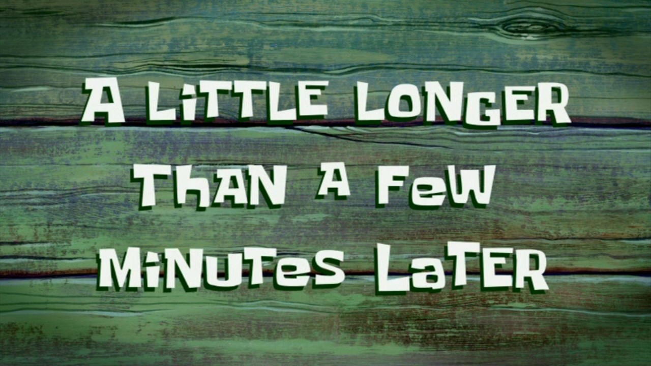 A Little Longer Than a Few Minutes Later | SpongeBob Time Card #72 ...