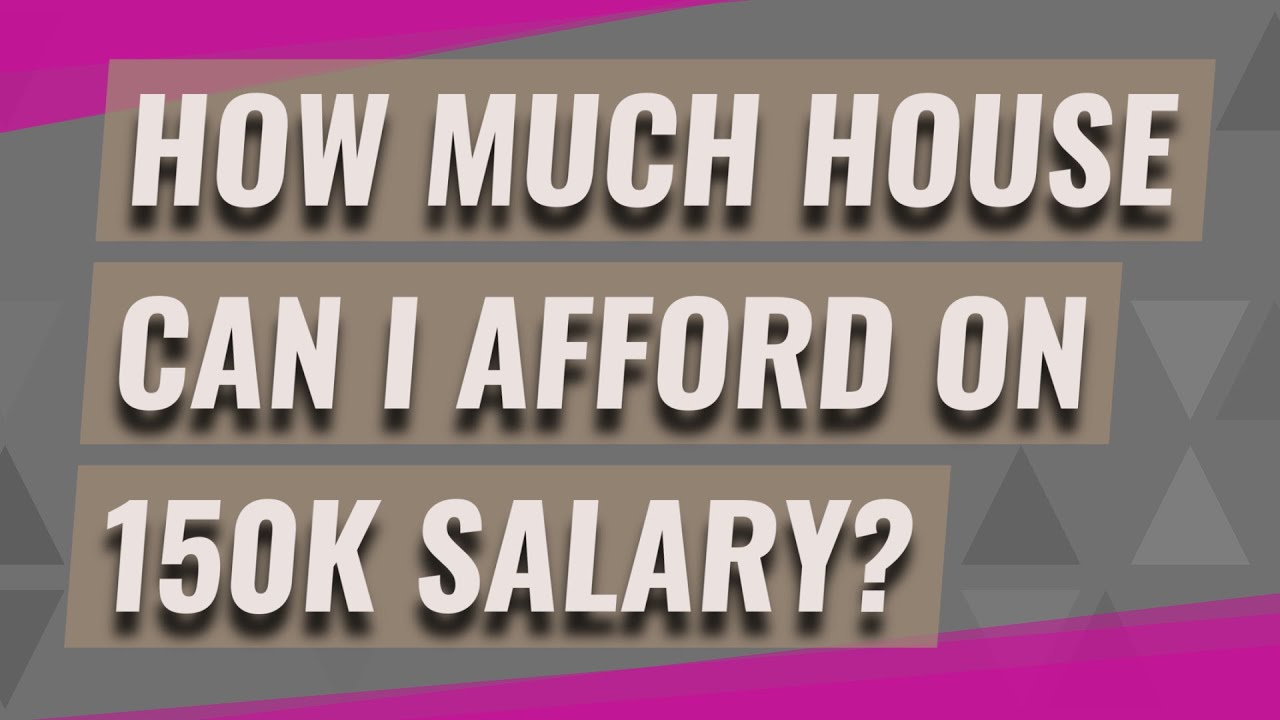 how-much-house-can-i-afford-on-150k-salary-youtube