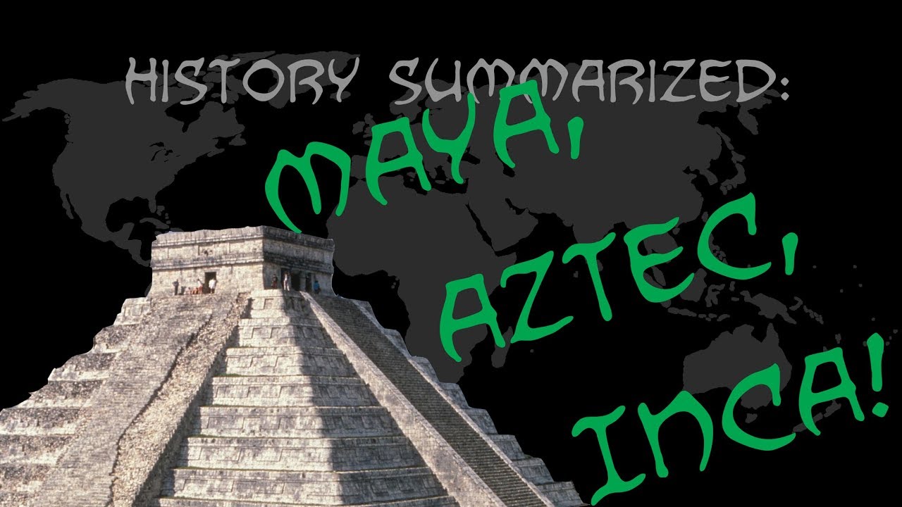 History Summarized: The Maya, Aztec, And Inca - Youtube