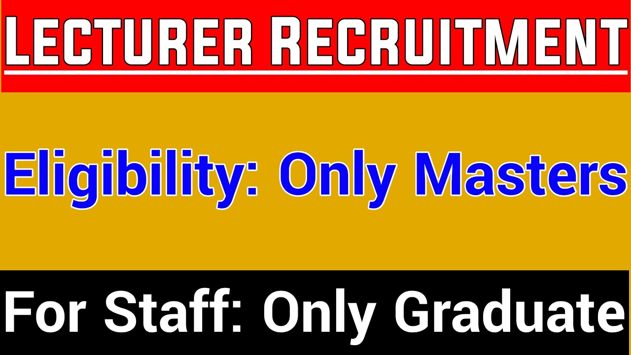 LECTURER RECRUITMENT I ELIGIBILITY - ONLY GRADUATION & ONLY MASTERS I ...