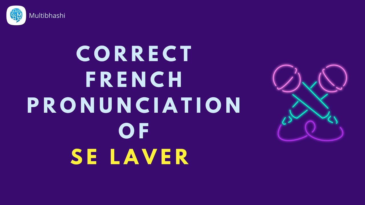 How to pronounce 'Se Laver' (Wash yourself) in French? | French ...