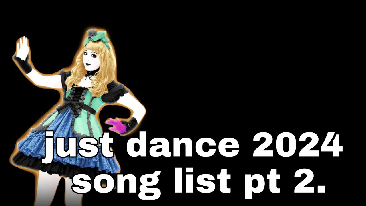 Just dance 2024 song list fanmade pt 2. YouTube