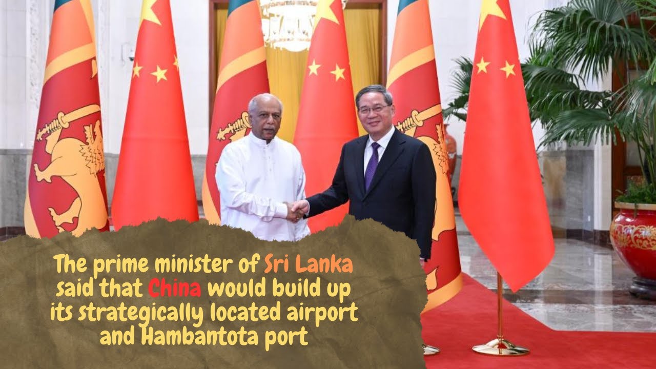 The prime minister of Sri Lanka said that China will build up its ...