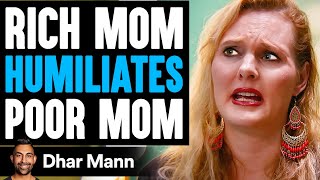 Rich Mom HUMILIATES Poor Mom, What Happens Is Shocking | Dhar Mann