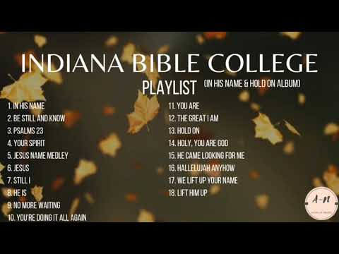 INDIANA BIBLE COLLEGE | IN HIS NAME | HOLD ON | IBC ALBUM PLAYLIST | NON STOP