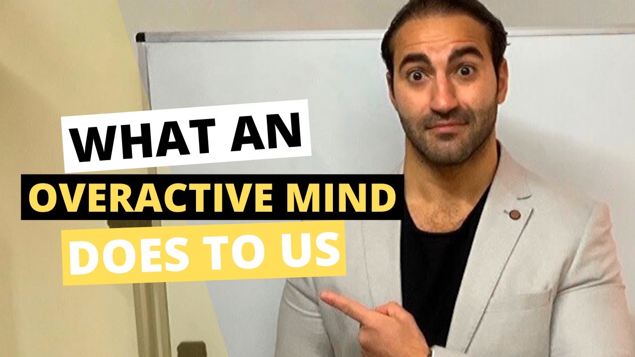 What An OVERACTIVE Mind Does To Us - YouTube