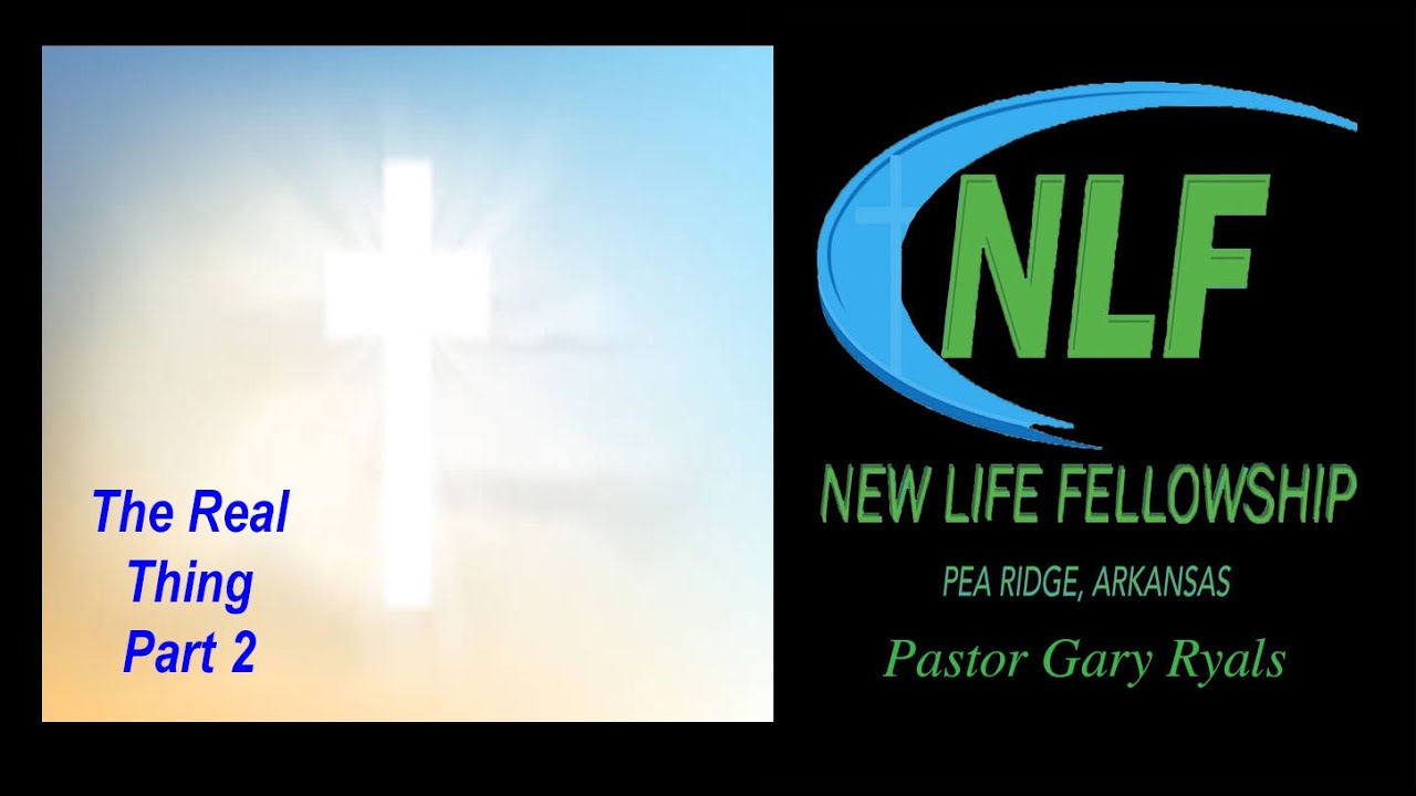 The Real Thing, Part 2-New Life Fellowship, Pea Ridge, AR-Live: 9:30am ...