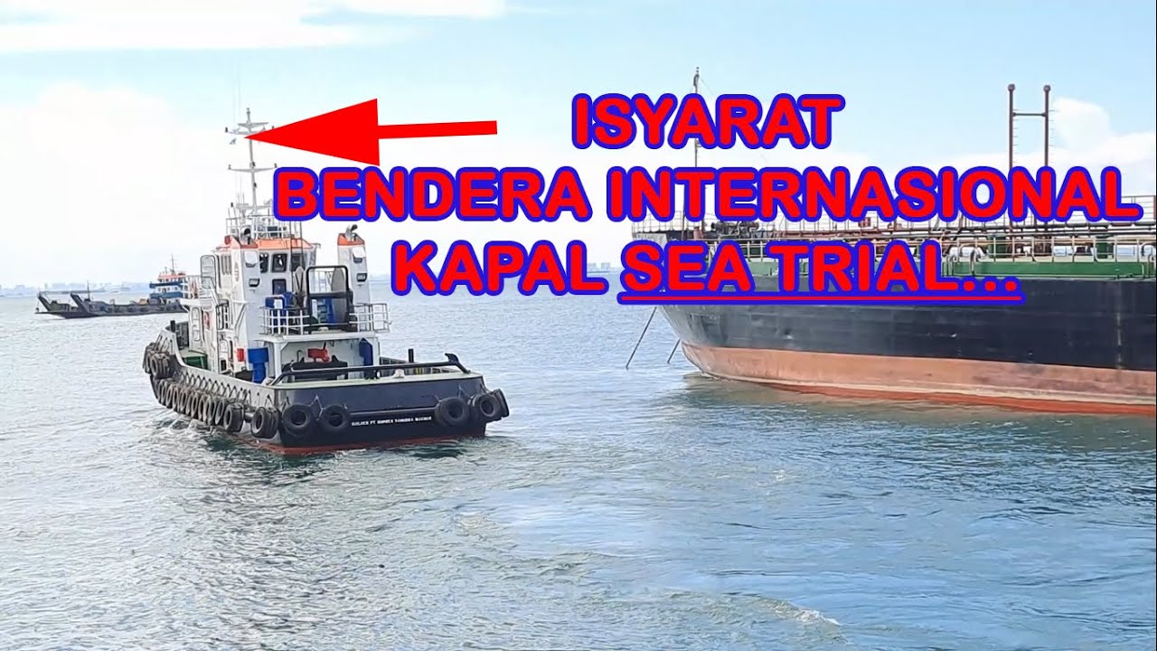 BENDERA ISYARAT INTERNASIONAL KAPAL MELAKUKAN SEA TRIAL - YouTube