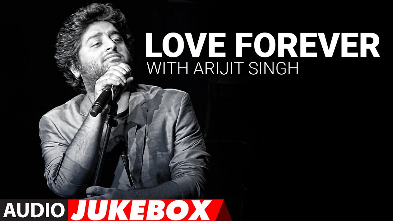 Love Forever With Arijit Singh | Audio Jukebox | Love Songs 2017 ...