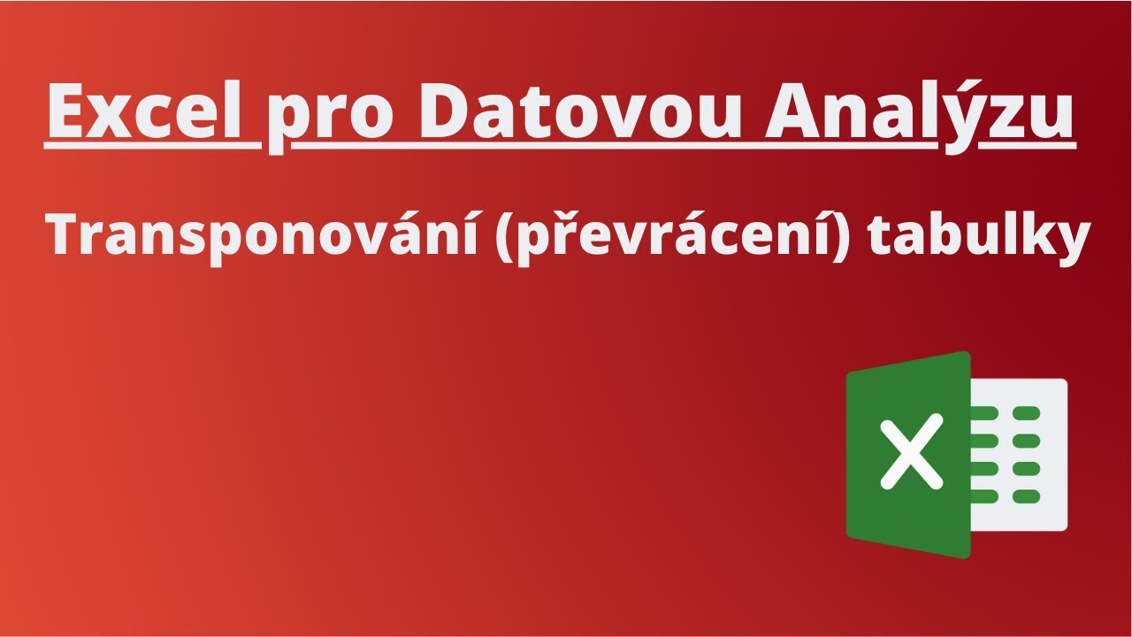 Excel pro Datovou Analýzu: Transponování (převrácení) tabulky - YouTube