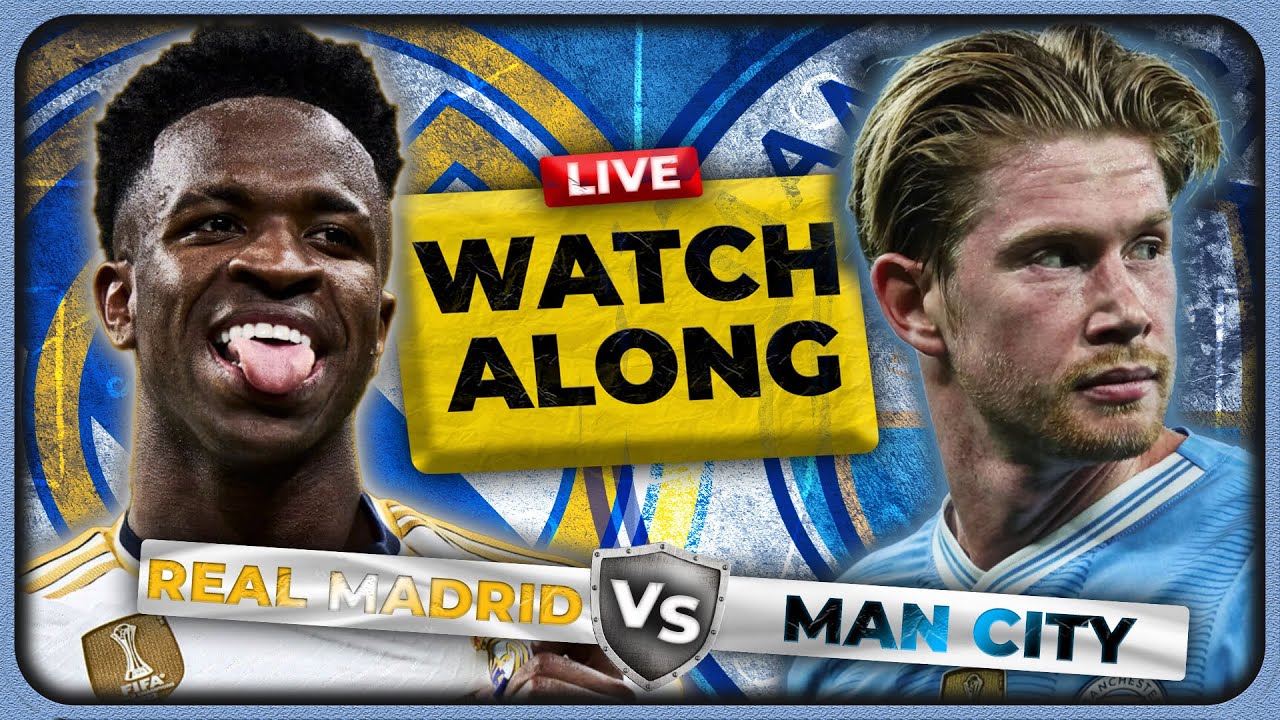 REAL MADRID vs MAN CITY Live Stream Watchalong - YouTube