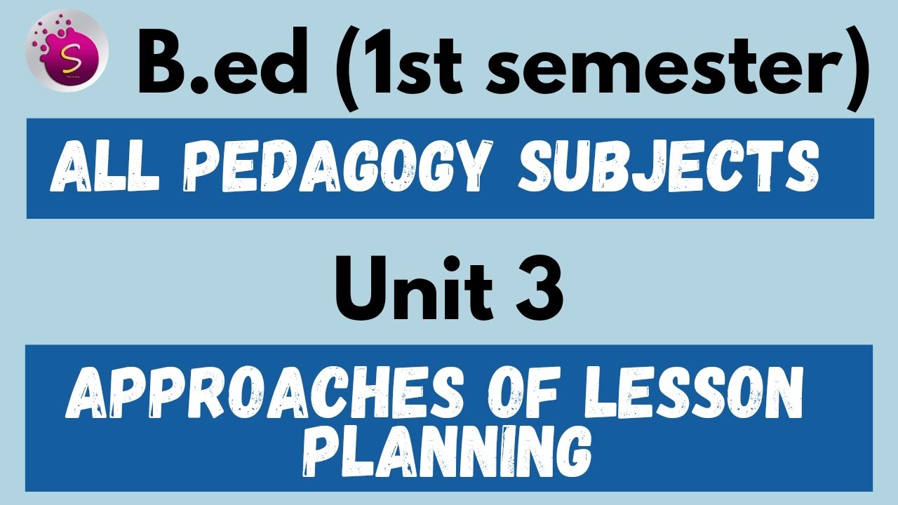 Approaches of lesson planning / unit 3 / all pedagogy subjects / b.ed ...