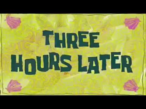 Three Hours Later...||Spongebob Show Clip - YouTube