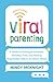 Viral Parenting: A Guide to Setting Boundaries, Building Trust, and Raising Responsible Kids in an Online World