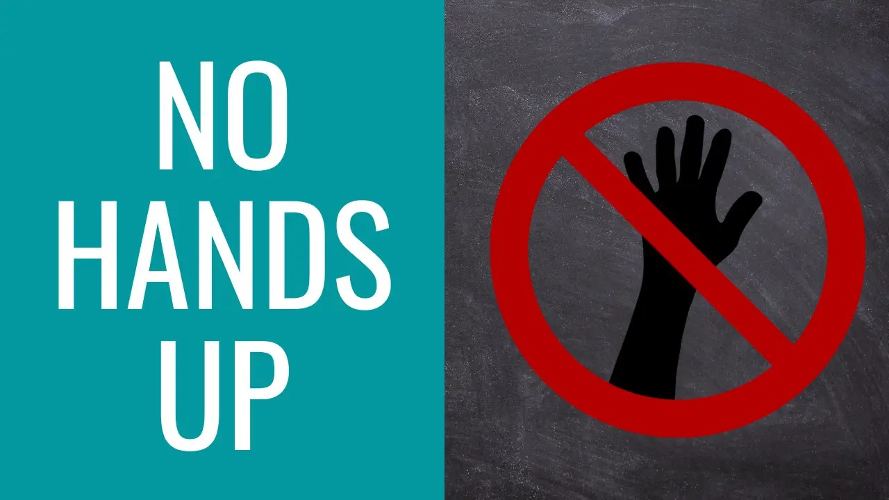 No Hands Up Policy for Teachers and Students