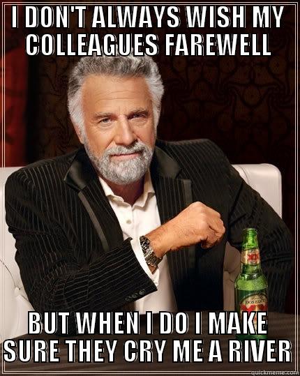 We all know that the internet is awash in memes, from grumpy cat to batman slapping robin. I Don T Always Wish My Colleagues Farewell Quickmeme