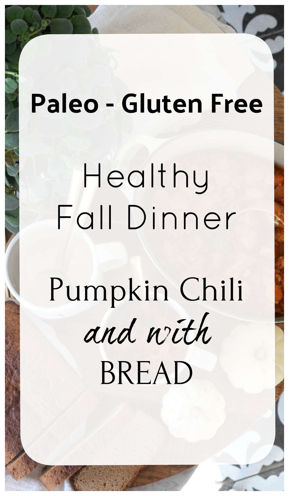 Paleo and Gluten-Free Fall Dinner- Pumpkin Chili with Paleo BREAD!