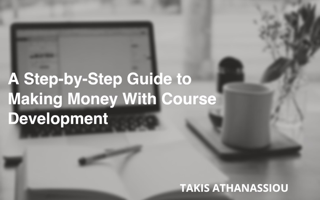 A Step-by-Step Guide to Making Money With Course Development