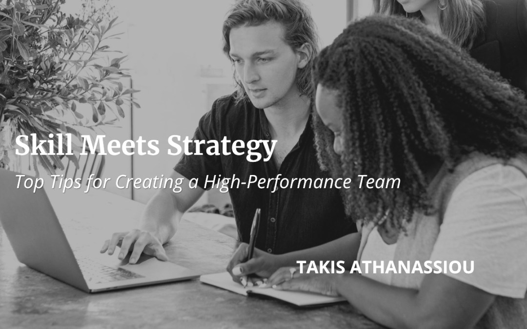 Skill Meets Strategy: Top Tips for Creating a High-Performance Team