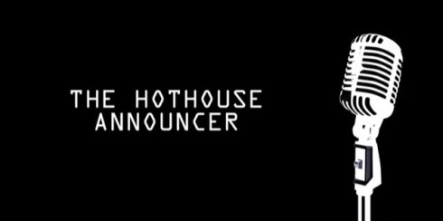 The Hothouse Announcer