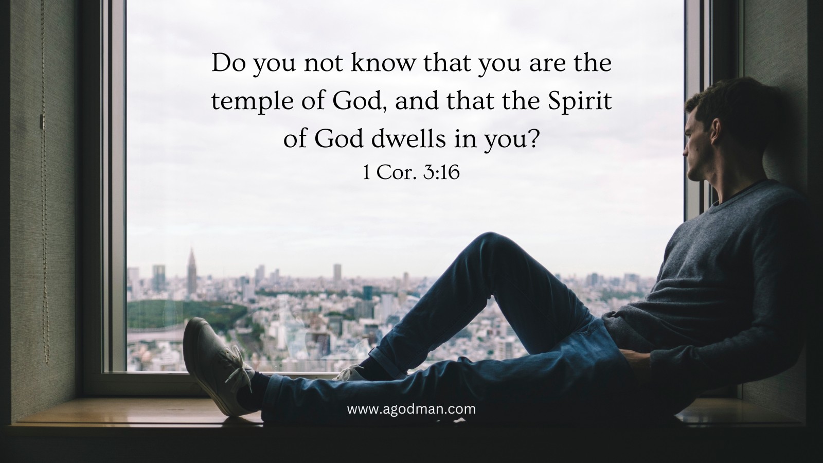 Do you not know that you are the temple of God, and that the Spirit of God dwells in you? 1 Cor. 3:16