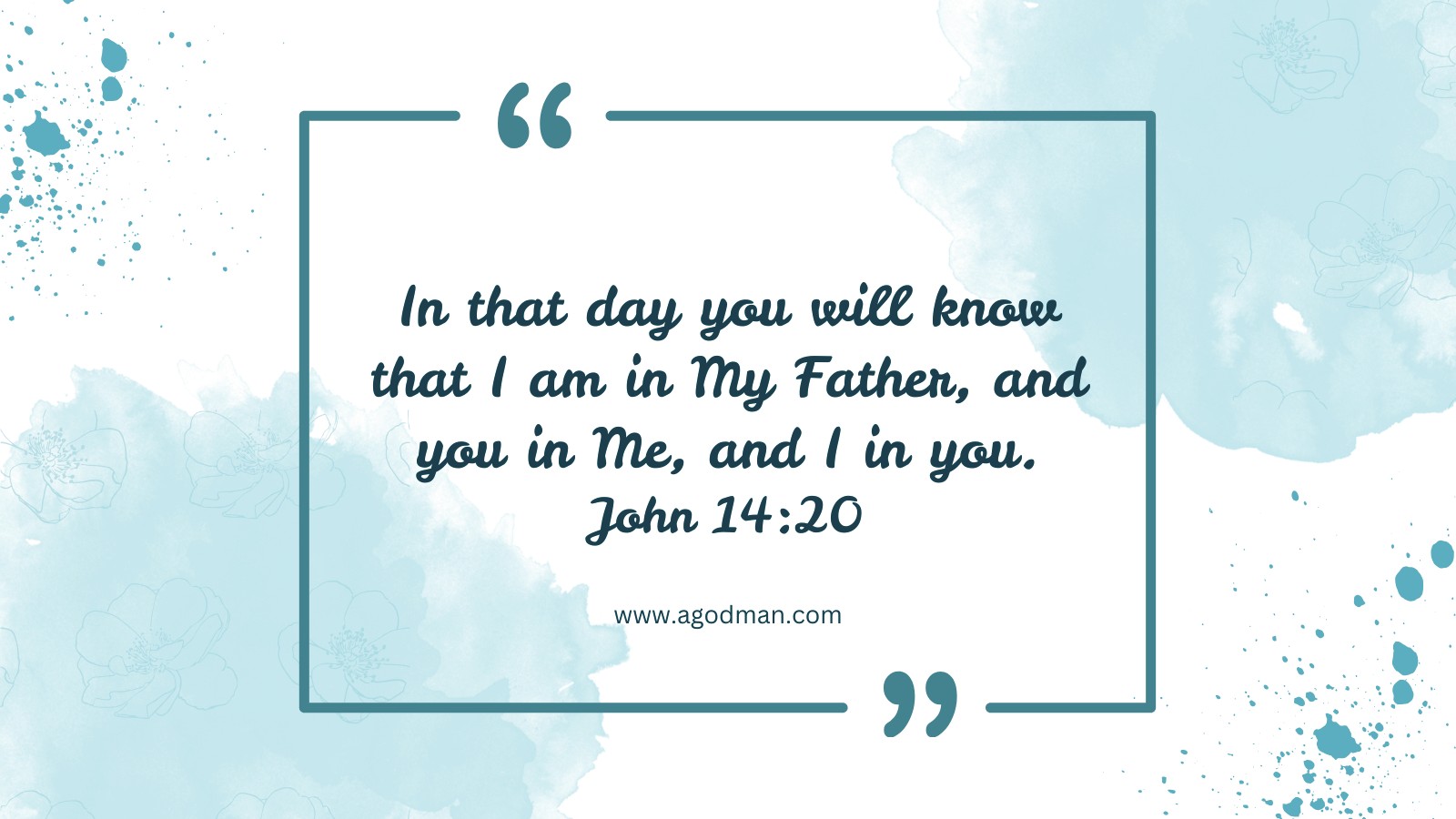 In that day you will know that I am in My Father, and you in Me, and I in you. John 14:20