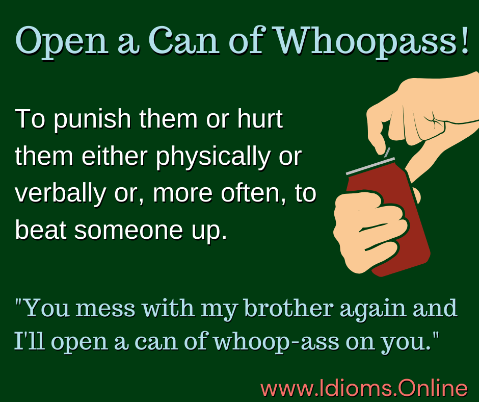 open a can of whoopass idiom meaning