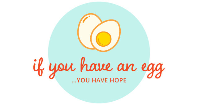 If You Have An Egg You Have Hope