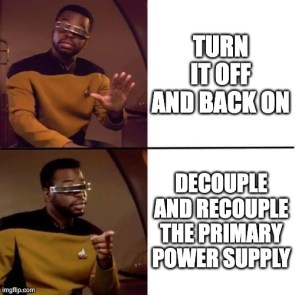 🤚 Turn it off and back on. 👉 Decouple and recouple the primary power supply.