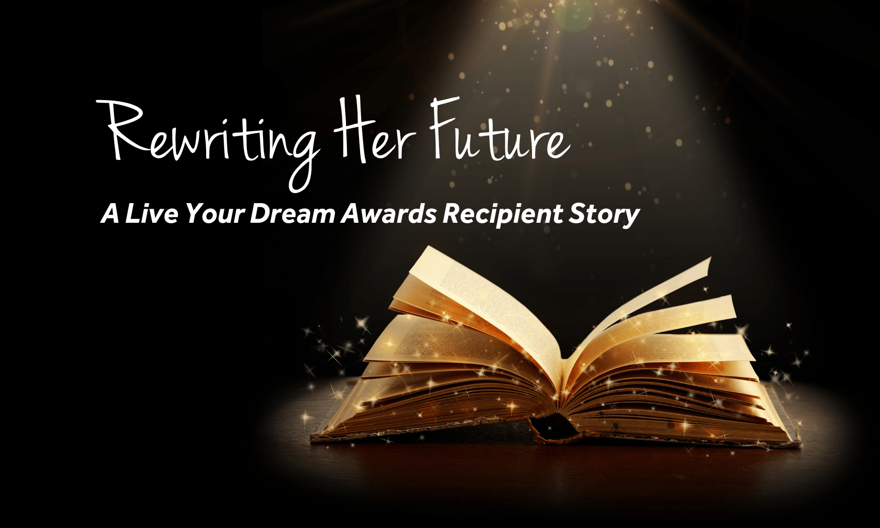 Rewriting Her Future: A Live Your Dream Awards Recipient Story