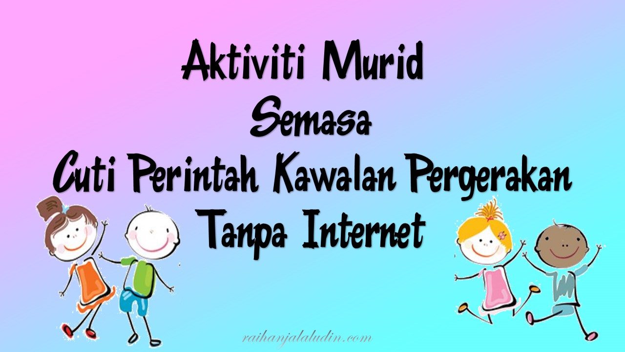 Pada masa cuti persekolahan itu, para pelajar boleh melakukan pelbagai aktiviti yang berfaedah seperti melancong, pulang ke kampung, membantu ibu bapa, belajar . Aktiviti Murid Semasa Cuti Perintah Kawalan Pergerakan Tanpa Internet Raihan Jalaludin S Blog