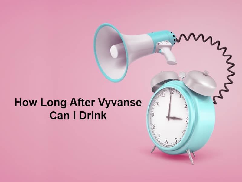 How Long After Vyvanse Can I Drink Alcohol?