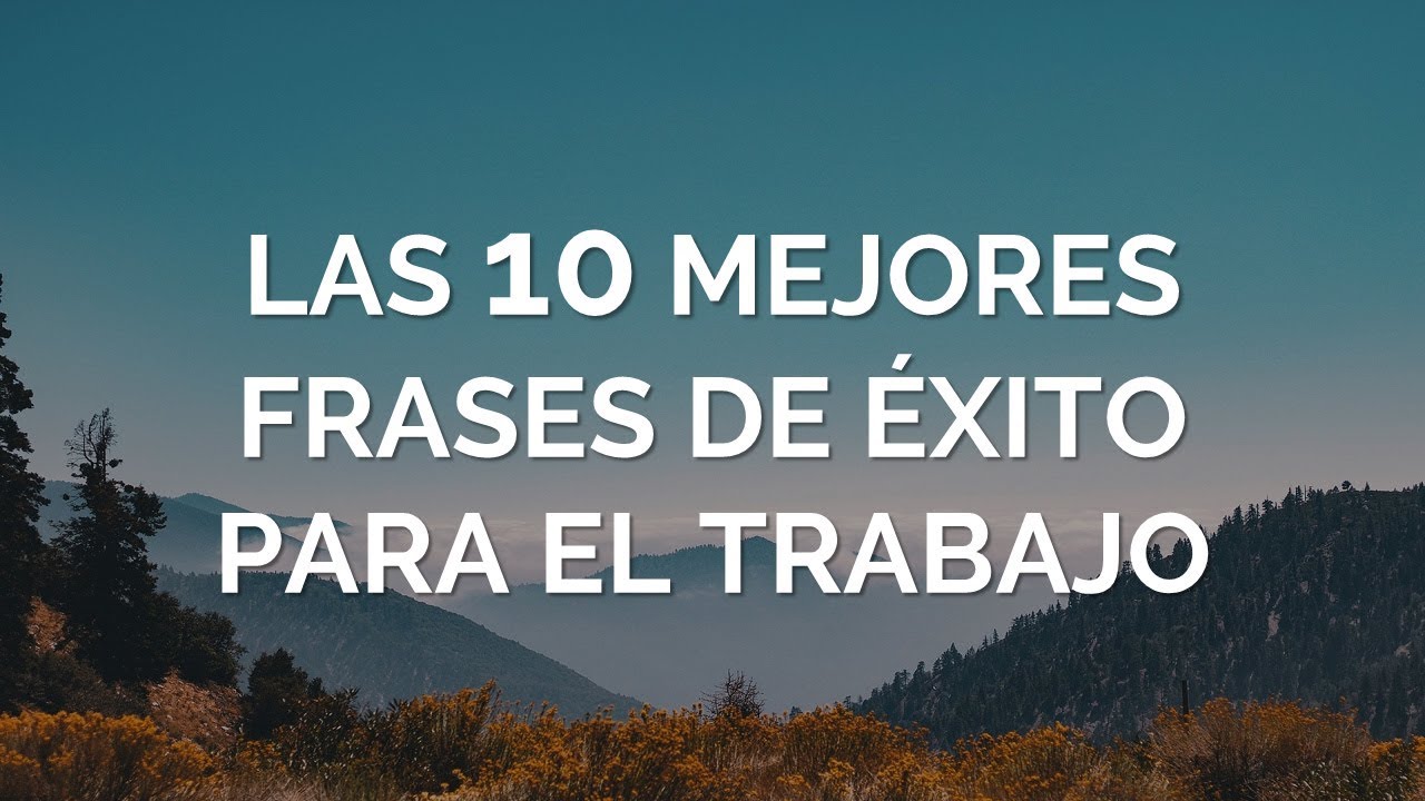 Las 10 Mejores Frases De Éxito Para El Trabajo YouTube