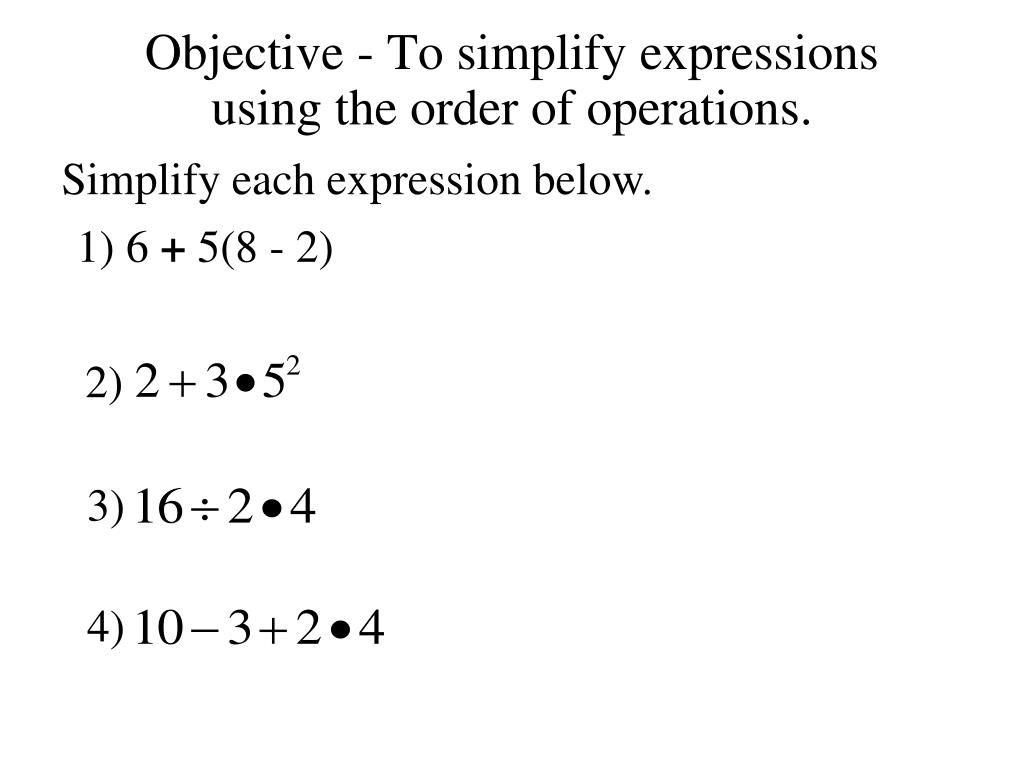 PPT - Objective - To simplify expressions using the order of operations