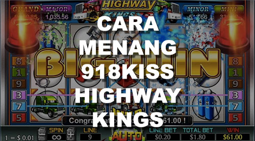 Tips Main 918kiss Highway Kings SeeBet Gaming 50 Bonus 2021