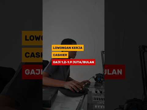 Lowongan Kerja Cashier Gaji 1.2jt-1.9jt/bulan#lowongankerja