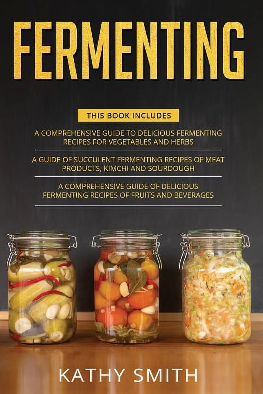 Fermenting: 3 in 1- Guide to Delicious Fermenting Recipes for ...