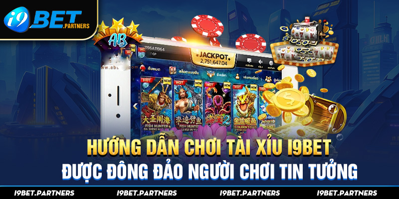 Hướng Dẫn Chơi Tài Xỉu I9bet Được Đông Đảo Người Chơi Tin Tưởng image.