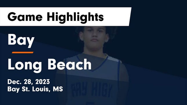 Watch this highlight video of the Bay (Bay St. Louis, MS) basketball team in its game Bay  vs Long Beach  Game Highlights - Dec. 28, 2023 on Dec 28, 2023