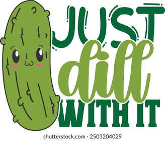 Just Dill With It - Pickles Illustration