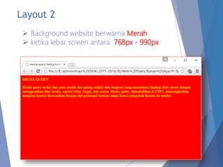 Layout 2
 Background website berwarna Merah
 ketika lebar screen antara 768px - 990px
 