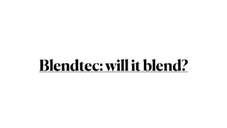 Blendtec:willitblend?
 