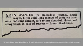 This advertisement (supposedly placed by Sir Ernest Shackleton to
fi
nd participants for his Nimrod Antarctic expedition in 1907) 
 