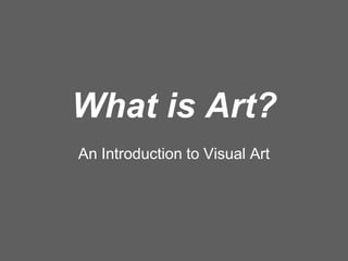 What is Art?An Introduction to Visual Art