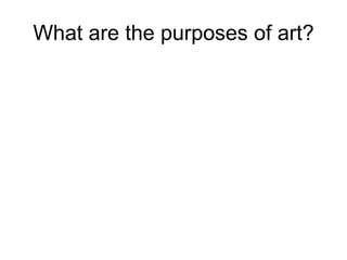 What are the purposes of art?